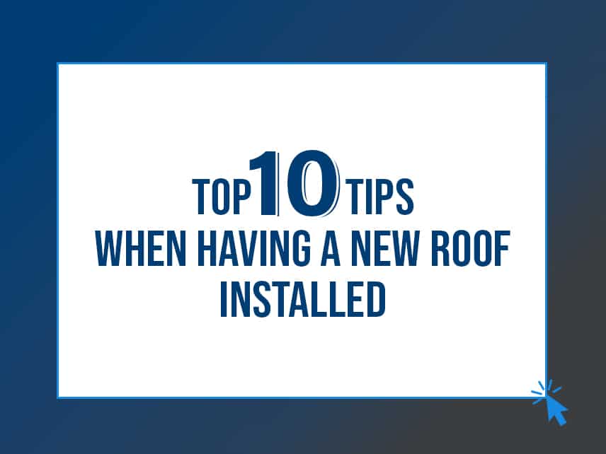 top 10 tips when having a new roof installed