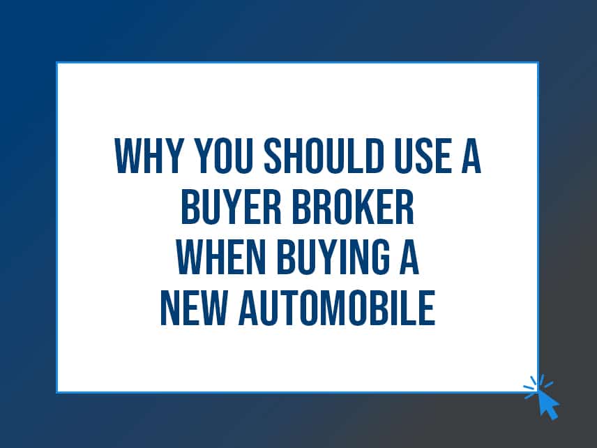 why you should use a buyer broker when buying a new automobile